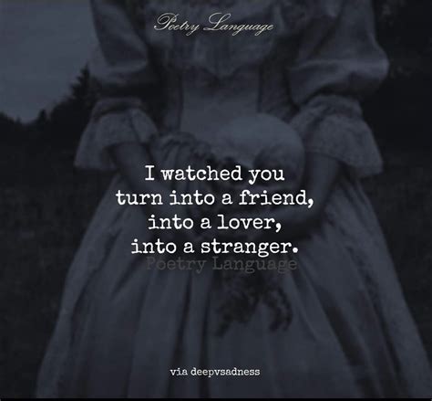 Maybe you would like to learn more about one of these? Friend to lover to stranger. | Stranger quotes, Image quotes, Poetry language