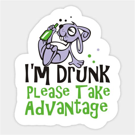 Im Drunk Please Take Advantage Drunk Sticker Teepublic Au