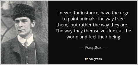 Franz Marc Quote I Never For Instance Have The Urge To Paint Animals