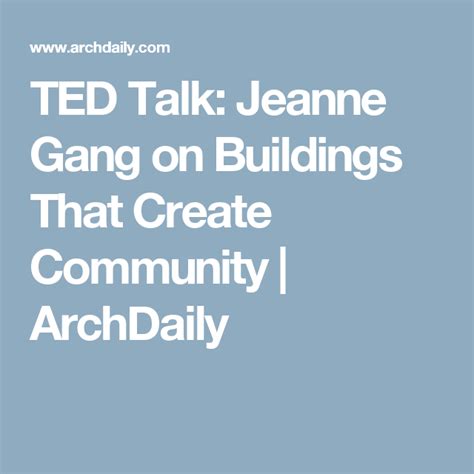 Ted Talk Jeanne Gang On Buildings That Create Community Ted Talks