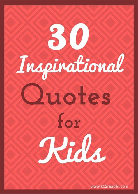 30 Inspirational Quotes For Kids Inspirational Quotes For Kids
