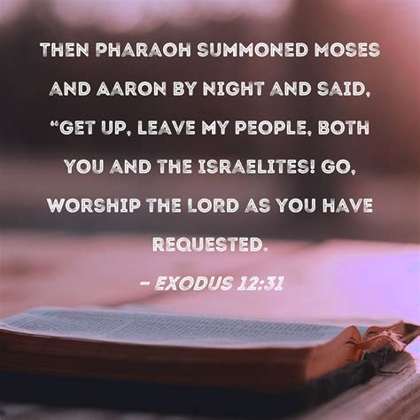 exodus 12 31 then pharaoh summoned moses and aaron by night and said get up leave my people