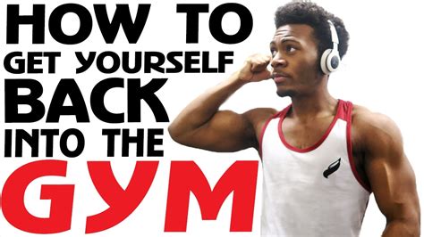 How To Get Back Into The Gym After You Fall Off Youtube