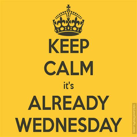 Keep Calm Its Already Wednesday Pictures Photos And Images For