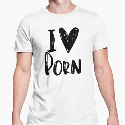 I Love Porn Unisex T Shirt Funny Rude Novelty T High Etsy Uk