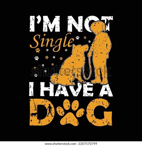 Im Not Single Have Dog Tshirt Stock Vector Royalty Free 2207570799
