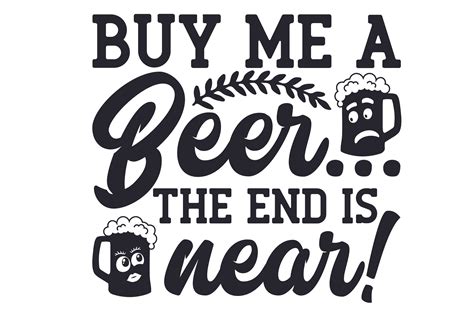 Buy Me A Beer The End Is Near Svg Cut File By Creative Fabrica