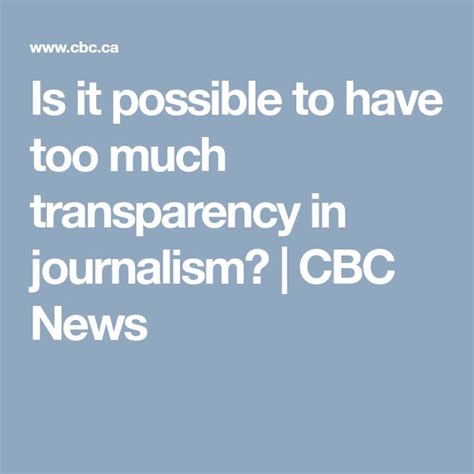 is it possible to have too much transparency in journalism cbc news journalism cbc teaching