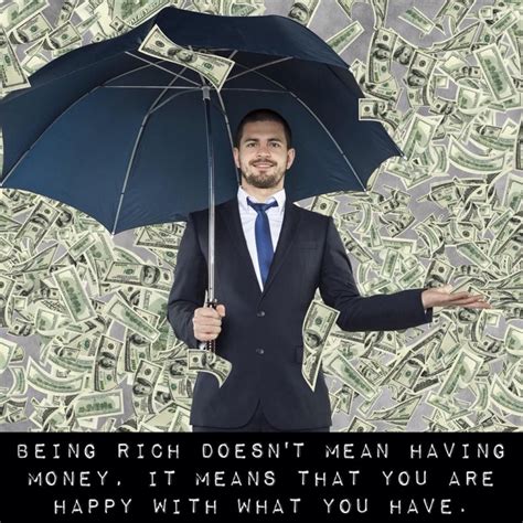 Being Rich Doesn T Mean Having Money It Means That You Are Happy With What You Have How To