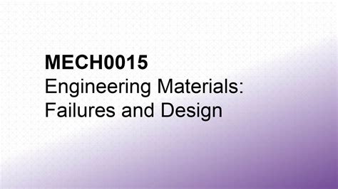 Mech0015 Engineering Materials Failure And Design Ucl