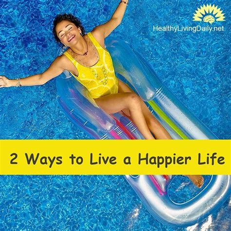 2 ways to help you live a happy life did you know that being happy promotes a healthy lifestyle