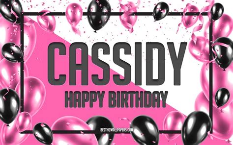 Download Wallpapers Happy Birthday Cassidy Birthday Balloons