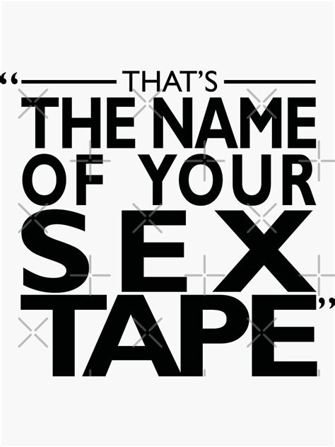 Thats The Name Of Your Sex Tape Sticker By Rogue Design Redbubble