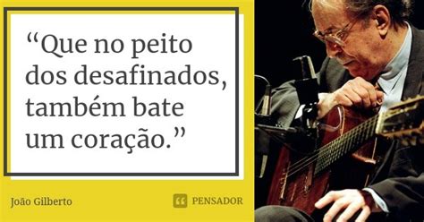 Que No Peito Dos Desafinados Também João Gilberto Pensador