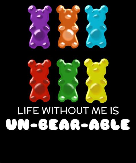Life Without Me Is Un Bearable Cute Gummy Bear Pun Digital Art By