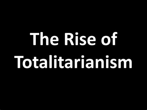 Ppt The Rise Of Totalitarianism Powerpoint Presentation Free