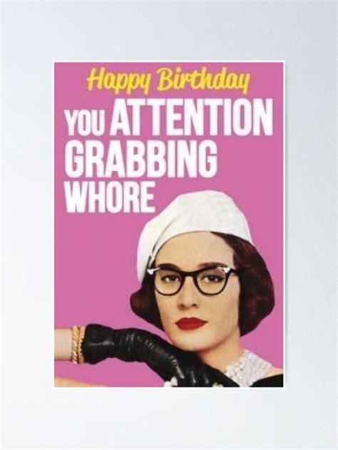 Happy Birthday You Attention Grabbing Whore Poster For Sale By