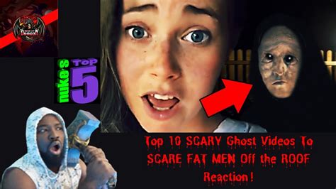 top 10 scary ghost videos to scare fat men off the roof reaction dragon reactions youtube