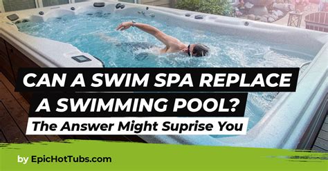 Hot Tubs Vs Swimming Pools Vs Swim Spas Epic Hot Tubs