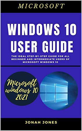Windows 10 User Guide The Ideal Step By Step Guide For All Beginners