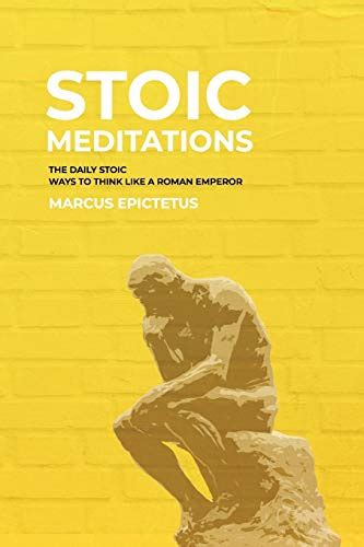 Stoic Meditations The Daily Stoic Ways To Think Like A Roman Emperor