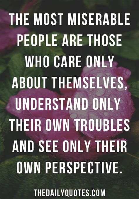 Care Only About Themselves The Daily Quotes Miserable People Quotes