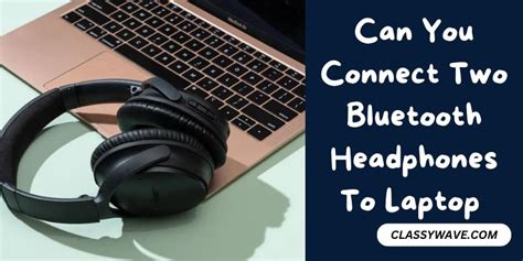 Can You Connect Two Bluetooth Headphones To Laptop Guide