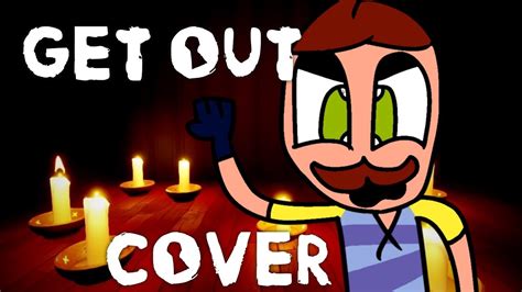 I just moved in across the street; Hello Neighbor Song: Get Out - Cover - YouTube