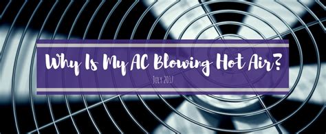 Is Your AC Blowing Hot Air Discover Why Today