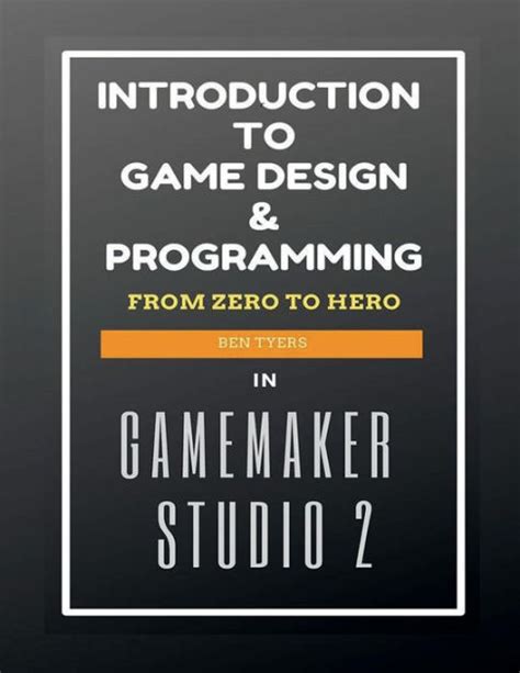 Introduction To Game Design And Programming In Gamemaker Studio 2 By Ben