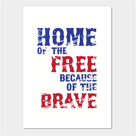 Home Of The Free Because Of The Brave Home Of The Brave Posters
