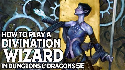 How To Play A Divination Wizard In Dungeons And Dragons 5e