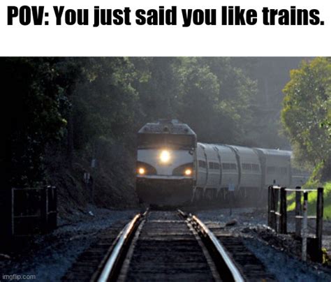 I Like Trains Imgflip