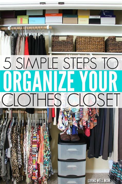 5 Simple Steps To Organizing Your Clothes Closet Small Clothes Closet