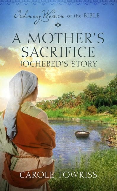 A Mothers Sacrifice Jochebeds Story By Carole Towriss Goodreads