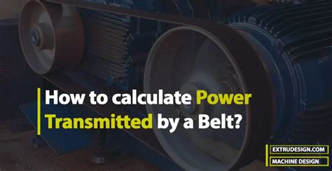 How To Calculate Power Transmitted By A Belt Extrudesign