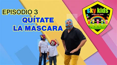 Sky Kids Episodio 3 Quítate La Máscara Youtube