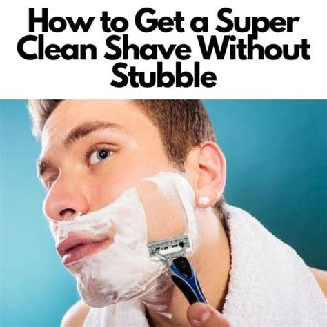How To Get A Super Clean Shave Without Stubble
