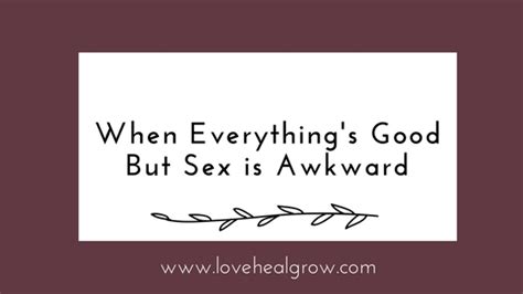 When Everythings Good But Sex Is Awkward Love And Sex Relationship Survey