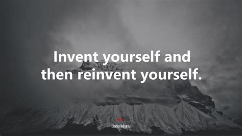 604837 Invent Yourself And Then Reinvent Yourself Charles Bukowski