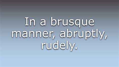 Brusquely definition, in a rough or blunt way; What does Brusquely mean? - YouTube