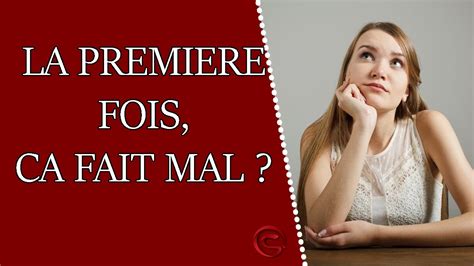 La Première Fois Est Ce Que ça Fait Mal Youtube