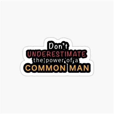 Dont Underestimate The Power Of A Common Man Sticker For Sale By