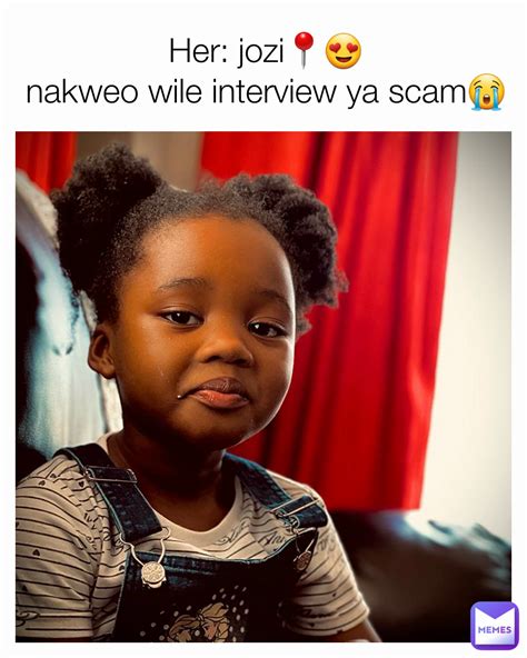 Her Jozi📍😍 Nakweo Wile Interview Ya Scam😭 Kgaogelo Mbatha Memes