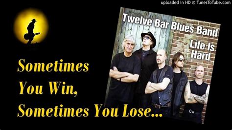 Twelve Bar Blues Band Sometimes You Win Sometimes You Lose