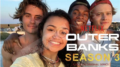 Now We Are Breaking Up Ep 3 - Outer Banks Season 3 Release Date, Cast, Plot and Trailer - The