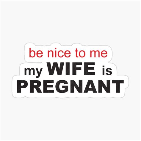 funny be nice to me my wife is pregnant sticker by coolskin pregnant my wife is funny