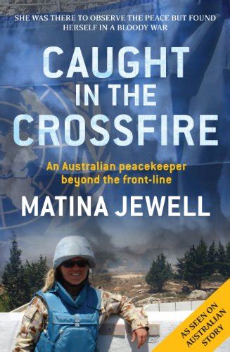 Caught In The Crossfire An Australian Peacekeeper Beyond The Front Line English Edition EBook