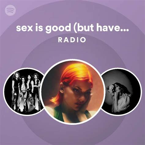 Sex Is Good But Have You Tried Radio Spotify Playlist