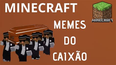 Minecraft Memes Do Caixão Os Melhores Youtube